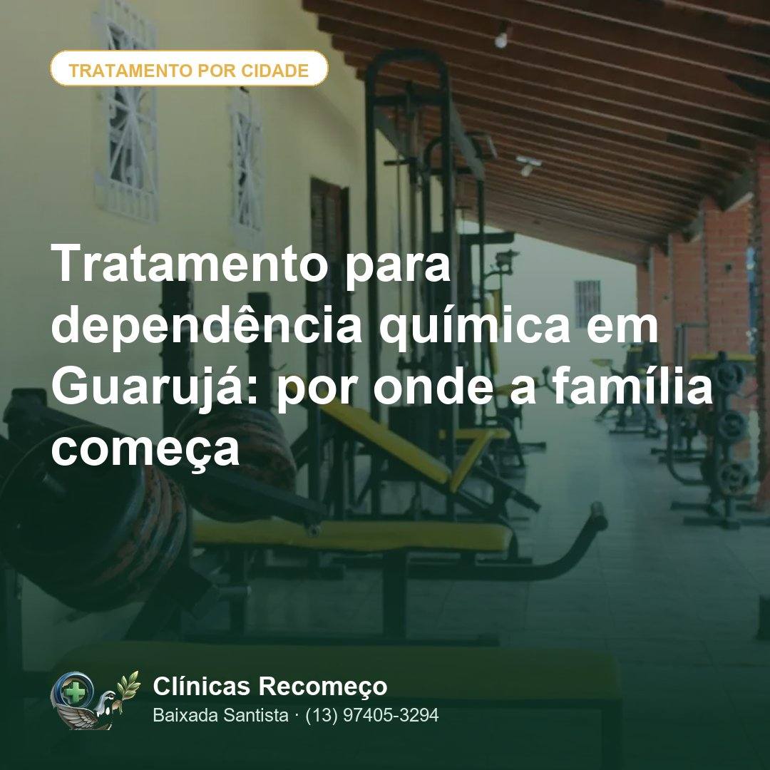 Tratamento para dependência química em Guarujá: por onde a família começa