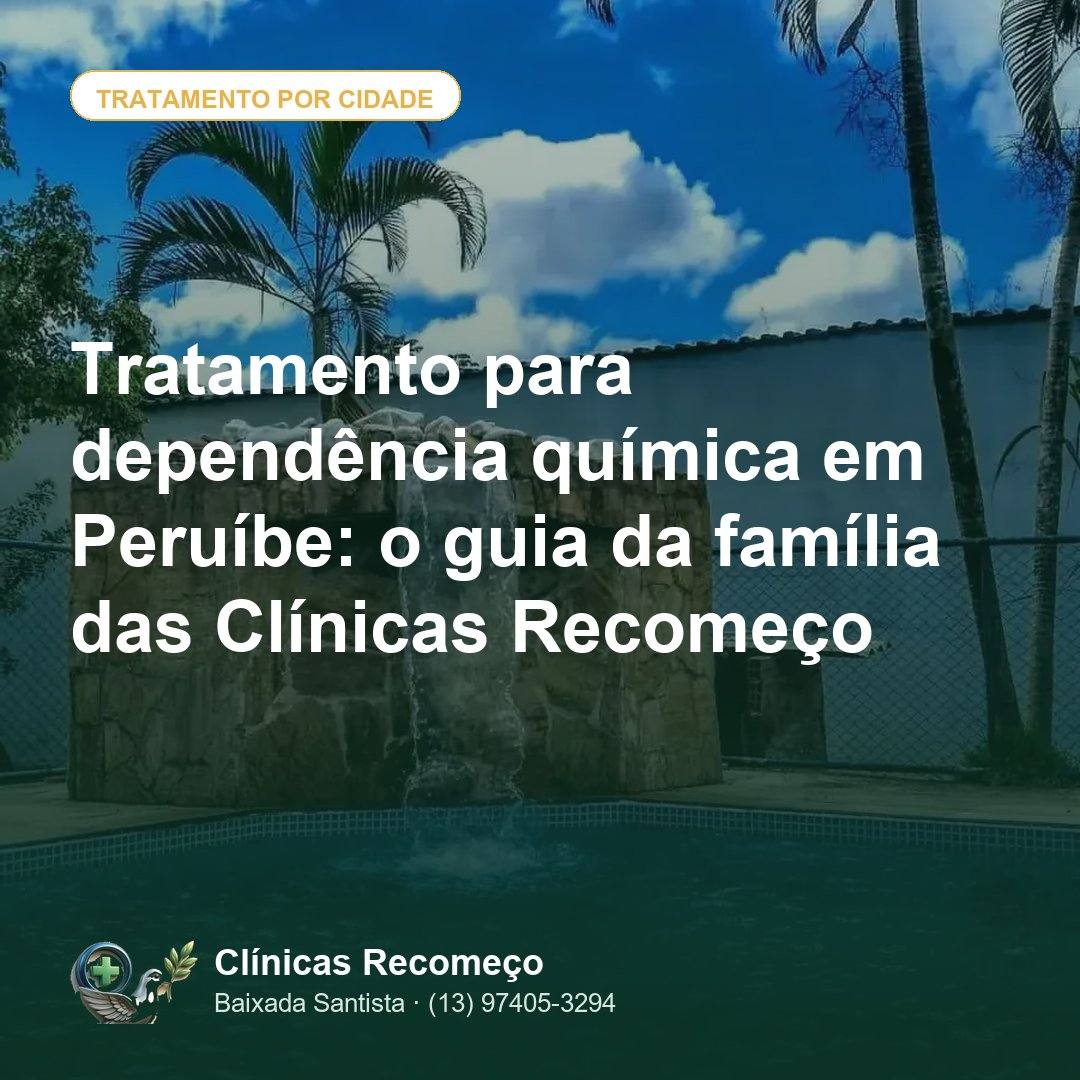 Tratamento para dependência química em Peruíbe: o guia da família das Clínicas Recomeço
