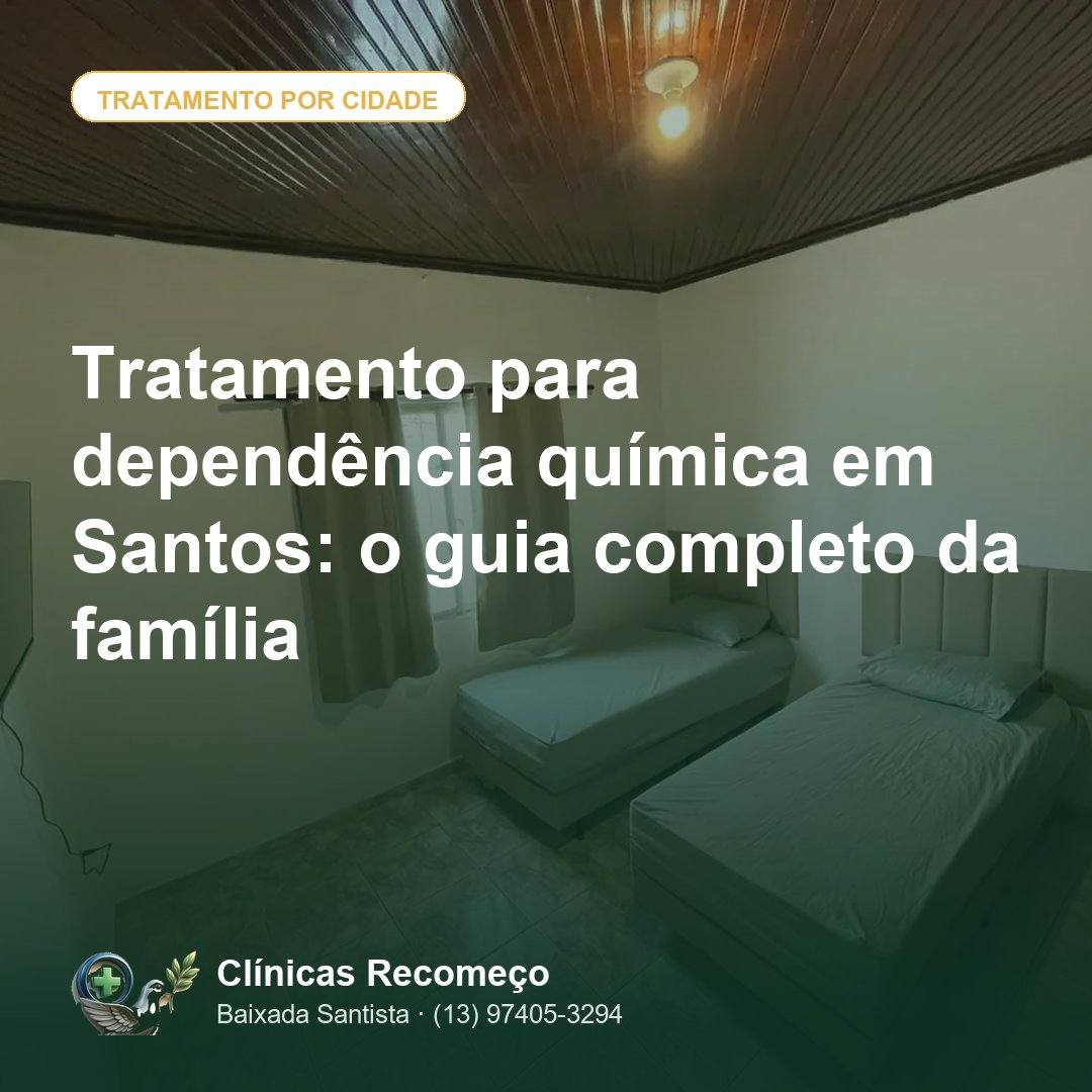Tratamento para dependência química em Santos: o guia completo da família